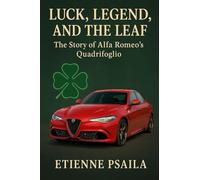 Luck, Legend, and the Leaf: The Story of Alfa Romeo's Quadrifoglio