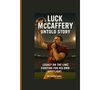 LUCK MCCAFFERY UNTOLD STORY: Legacy on the Line:Fighting for his Own Spotlight