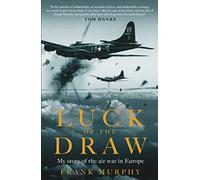 Luck of the Draw: My Story of the Air War in Europe - A NEW YORK TIMES BESTSELLER
