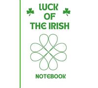 Luck of the Irish Notebook: 126 Page 6x9 Lined Notebook for School, Work, Gift Giving, St. Patrick's Day, Office Supplies
