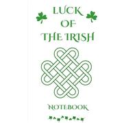 Luck of the Irish Notepad: 216 Page 6x9 Lined Notebook for School, Work, Gift Giving, St. Patrick's Day, Office Supplies