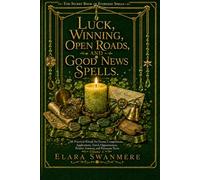 Luck, Winning, Open Roads, and Good News Spells: 40 Practical Rituals for Exams, Competitions, Applications, Travel, Opportunities, Positive Answers, ... Turns (The Secret Book of Everyday Spells)