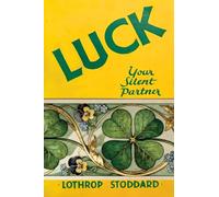 Luck Your Silent Partner (The Works of Lothrop Stoddard)