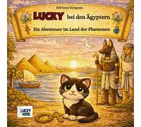 Lucky bei der Ägyptern - Ein Abenteuer im Land der Pharaonen: Ein Kinderbuch für kleine Entdecker (Lucky´s Abenteuer)