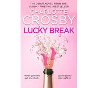 Lucky Break: The outrageous and hilarious fiction debut from the unofficial queen of the screen, Charlotte Crosby