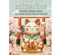 LUCKY CAT COLORING BOOK: JAPANESE MANEKI-NEKO COLORING BOOK FOR RELAXATION