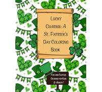 Lucky Charms: A St.Patrick’s Day Coloring Book: Fun and Festive Designs For Kids & Adults!