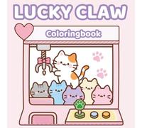 Lucky Claw Coloring Book: Bold and Easy Cute Claw Machine Arcade Games and Toy Plushies Coloring Pages for Adults, Teens, and Beginners - Simple Cozy Outlines for Relaxation