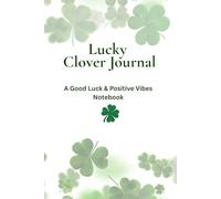 Lucky Clover Journal: A Good Luck & Positive Vibes Notebook
