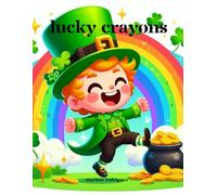 Lucky Crayons: Unleash Your Imagination with St. Patrick's Day Magic
