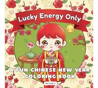 Lucky Energy Only: A Fun Chinese New Year Coloring Book for Kids Featuring Lanterns, Dragons, Lucky Symbols, Festive Traditions, Cultural Celebrations, and Easy Holiday Coloring Pages