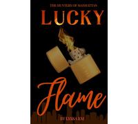 Lucky Flame: A steamy, millionaire romance between opposites with slow burn tension and real heat. (The Hunters Of Manhattan)