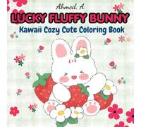 LUCKY FLUFFY BUNNY: Kawaii Cozy Cute Coloring Book - A Relaxing Style with Bold & Thick Lines for All Ages