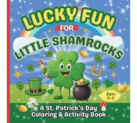 Lucky Fun For Little Shamrocks: A St. Patrick’s Day Coloring & Activity Book