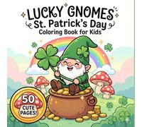 Lucky Gnomes St. Patrick's Day Coloring Book: Cute and Fun Coloring Pages for Kids | 50 Adorable Gnomes with Shamrocks, Gold and Rainbows (Little Lucky Clovers Collection)