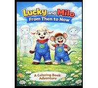 Lucky Lamb and Milo: From then to Now: A Coloring Book Adventure (Lucky Lamb And Milo's Farm Adventures)