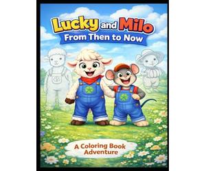 Lucky Lamb and Milo: From then to Now: A Coloring Book Adventure (Lucky Lamb And Milo's Farm Adventures)