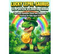 Lucky Lepre-Saurus St. Patrick's Coloring Book: The Giant Rainbow Chase and Shamrock Festival for Kids Ages 4-8 (DinoVerse: Holiday & Seasonal Dinosaur Adventures)