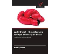 Lucky Punch - O zamilowaniu mlodych dziewcząt do boksu: Projekt filmu dokumentalnego