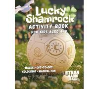Lucky Shamrock Activity Book for Kids Ages 4-8: Inspired by Ethan the Magic Ball - St Patrick’s Day Mazes, Dot-to-Dot and Colouring Fun (Ethan the Magic Ball - Activity Books)