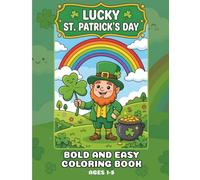 Lucky St. Patrick's Day Bold and Easy Coloring Book Ages 1-5: Cute, Simple and Big Leprechauns, Shamrocks, Rainbows, and Animal Art for Preschoolers and Toddlers