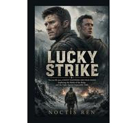 Lucky Strike: The true life story of SCOTT EASTWOOD AND COLIN HANKS Exploring the Battle of the Bulge and the Fight Against Impossible Odds