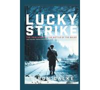 Lucky Strike: The True Story of the Battle of the Bulge and the Real Heroes Who Fought for Survival in Nazi-Occupied Belgium