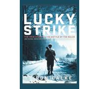 Lucky Strike: The True Story of the Battle of the Bulge and the Real Heroes Who Fought for Survival in Nazi-Occupied Belgium