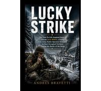 LUCKY STRIKE: The True-To-Life Inspired Story of Private Jack Miller, a Young U.S. Army Radio Operator Stranded in Nazi-Occupied Territory During the Battle of the Bulge