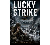 LUCKY STRIKE: The True-To-Life Inspired Story of Private Jack Miller, a Young U.S. Army Radio Operator Stranded in Nazi-Occupied Territory During the Battle of the Bulge