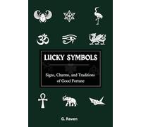 LUCKY SYMBOLS: Signs, Charms, and Traditions of Good Fortune (Raven Occult Chronicles)