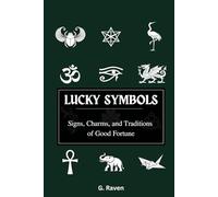 LUCKY SYMBOLS: Signs, Charms, and Traditions of Good Fortune (Raven Occult Chronicles)