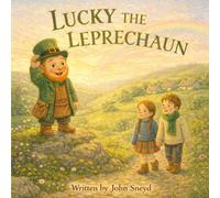 LUCKY THE LEPRECHAUN: An Irish St Patrick’s Day Story About Friendship, Kindness, and a Little Bit of Magic (Childrens)