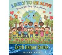 Lucky To Be Alive: Discover Why Every Life Is a Miracle (Earth Helpers Kids Series)
