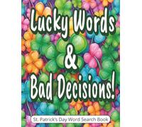 Lucky Words & Bad Decisions! St. Patrick’s Day Word Search Book: Funny St. Patrick’s Day Gifts for Adults Featuring a Large Print, Easy-to-Read ... Holiday Activities, and a Gift Message Page