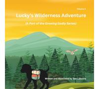 Lucky's Wilderness Adventure: A Part of the Growing Godly Series