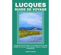LUCQUES GUIDE DE VOYAGE: À la découverte de Lucques : Un voyage à travers la ville fortifiée de Toscane, entre histoire, culture et élégance intemporelle