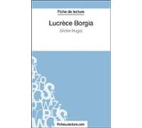 Lucrèce Borgia De Victor Hugo (fiche De Lecture) (ebook)