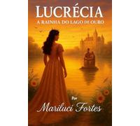 Lucrécia: A Rainha Do Lago De Ouro