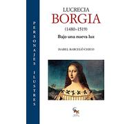 LUCRECIA BORGIA: Bajo una nueva luz (ENSAYO HISTORICO)