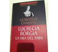 Lucrecia Borgia. La Hija Del Papa