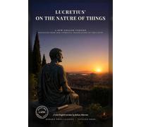 Lucretius' On the Nature of Things: The Complete Poem of Atoms, the Void, and the Fear of Death: Epicurus' Philosophy for Roman Readers (Modern Voice Classics)