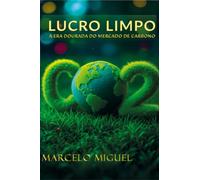 Lucro Limpo - A Era Dourada do Mercado de Carbono