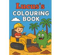 Lucus's Colouring Book: Busy Diggers and Friendly Monsters - Fun Colouring pages for Kids. Personalised gift for Lucus, Birthdays, Christmas or anytime
