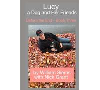 Lucy a Dog and Her Friends: Before the End - Book Three