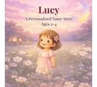 Lucy: A Personalized Name Story for Girls Ages 2-4
