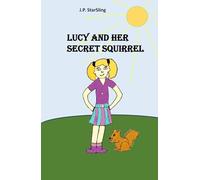 Lucy and Her Secret Squirrel: A Book About Friendship and Kindness