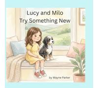 Lucy and Milo Try Something New: A gentle story about courage, comfort, and trying something new