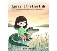 Lucy And The Five Fish: A story about a little girl and her pet crocodile