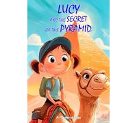 Lucy and the Secret of the Pyramid: Children’s book for ages 6 and up (The Amazing Lucy)